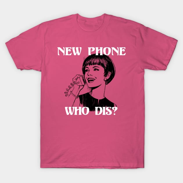 New Phone, Who Dis? T-Shirt by n23tees